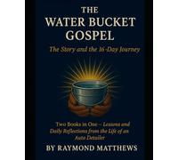 The Water Bucket Gospel16 Day Journal: Lessons from the life of an Auto Detailer