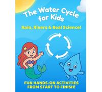 The Water Cycle for Kids: Rain, Rivers & Real Science!: A Fun Story + Activity Book About Evaporation, Clouds, Rain & More