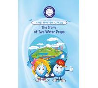 THE WATER CYCLE: The Story of Two Little Water Drops (Sustainable Development Mission: Guardians of the Planet)