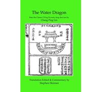 The Water Dragon: a Classic Ch'ing Dynasty text: From the Classic Ch'ing Dynasty Text by Chang Ping Lin: Volume 1 (Classics of Feng Shui Series)