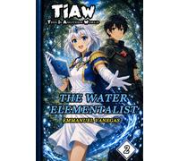 The Water Elementalist: Dark Isekai LitRPG of Elemental Magic and Adventure: (TIAW Book 2) (TIAW English)
