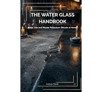 The Water Glass Handbook: Make, Use and Master Potassium Silicate at Home - Save Money, Go Natural