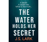 The Water Holds Her Secret: A compelling thriller you won't be able to put down