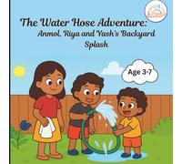 The Water Hose Adventure: Anmol, Riya and Yash’s Backyard Splash! (The Adventure Series.)