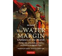 The Water Margin: Outlaws of the Marsh: The Epic Tale of Brotherhood, Bravery and Rebellion in Imperial China