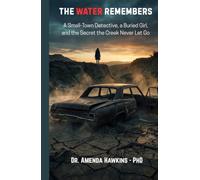 The Water Remembers: A Small-Town Detective, a Buried Girl, and the Secret the Creek Never Let Go (THE DARK CURRENT SERIES)