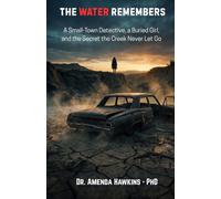 The Water Remembers: A Small-Town Detective, a Buried Girl, and the Secret the Creek Never Let Go (THE DARK CURRENT SERIES)