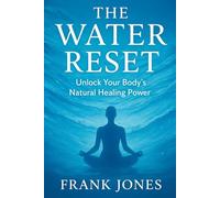The Water Reset: Unlock Your Body's Natural Healing Power