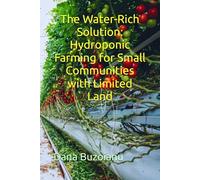 The Water-Rich Solution: Hydroponic Farming for Small Communities with Limited Land (Real Life Resilience Series: Community Survival Food and Water Resilience)