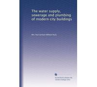 The water supply, sewerage and plumbing of modern city buildings: Volume 11