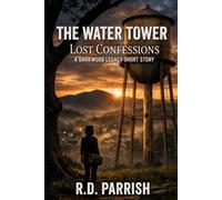 The Water Tower: A Darkwood Legacy Lost Confessions Story