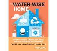 The Water-Wise Home: How to Conserve, Capture, and Reuse Water in Your Home and Landscape