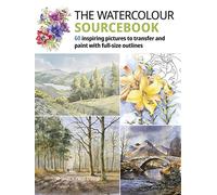 The Watercolour Sourcebook: 60 Inspiring Pictures to Transfer and Paint with Full-Size Outlines (What to Paint)