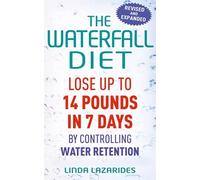 The Waterfall Diet: Lose up to 14 pounds in 7 days by controlling water retention