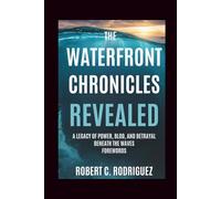 The Waterfront Chronicles Revealed: A Legacy of Power, Blood, and Betrayal Beneath the Waves forewords
