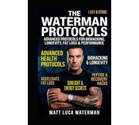 The Waterman Protocols: Natural Protocols for Energy, Longevity, Brain Health, Weight Loss and Cellular Wellness A Personal Health Journey Grounded in Peer-Reviewed Research