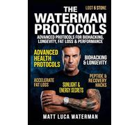 The Waterman Protocols: Natural Protocols for Energy, Longevity, Brain Health, Weight Loss and Cellular Wellness A Personal Health Journey Grounded in Peer-Reviewed Research