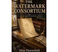 The Watermark Consortium: A Women Sleuth Cozy Mystery: 8 (The Calder College Mystery Society)