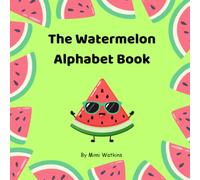 The Watermelon Alphabet Book: A Fun ABC Animal Adventure for Toddlers and Preschoolers