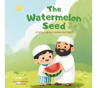 The watermelon seed, a story about patience (sabr) (Seeds of Good Character)