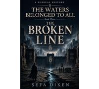 The Waters Belonged to All: Book III: The Broken Line (A Surreal History)
