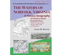 The Waters of Norfolk, Virginia: A History-Geography of Hampton Roads, Elizabeth River, Southern Chesapeake Bay, and the Creeks, Canals, and ... of Norfolk Virginia History-Geograrphy)
