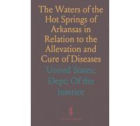 The Waters of the Hot Springs of Arkansas in Relation to the Allevation and Cure of Diseases