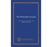 The Watervliet Arsenal: a chronology of the nation's oldest arsenal : 1813-1993