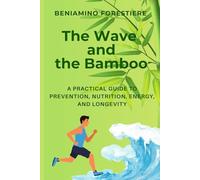 The Wave and the Bamboo: A Practical Guide to Prevention, Nutrition, Energy, and Longevity (VITA SANA)