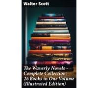 The Waverly Novels - Complete Collection: 26 Books In One Volume (illu