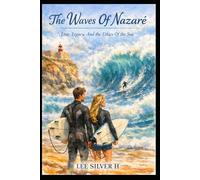 The Waves Of Nazare: Love, Legacy, And The Ethics Of The Sea