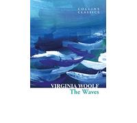 The Waves: One of the Greatest Modernist Classics of 20th Century English Literature (Collins Classics)