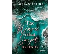 The waves that swept us away: Roman | Große Gefühle und ein tragischer Tod in Malibu Beach