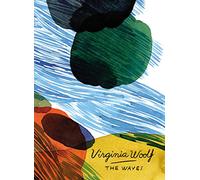 The waves. Vintage Classics Woolf series: A modernist classic of six lives, one lost friend and the waves of memory