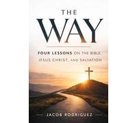 The Way: A Simple 4-Lesson Bible Study on the Gospel, Jesus Christ, and the Plan of Salvation