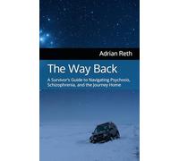 The Way Back: A Survivor’s Guide to Navigating Psychosis, Schizophrenia, and the Journey Home