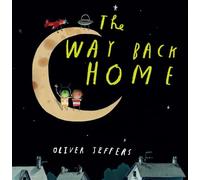 The Way Back Home: A beautiful children’s picture book from international bestseller Oliver Jeffers