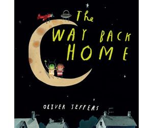 The Way Back Home: A beautiful children’s picture book from international bestseller Oliver Jeffers