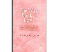 The Way Back to Love: Repentance, Forgiveness, and the Healing of Shame (Seen, Safe, Beloved Series)