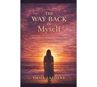 The Way Back to Myself: A Memoir of Healing, Perception, and Becoming