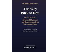 The Way Back to Rest: How to Break the Stress-and-Sleep Loop and Recover from Living Too Long on Empty