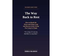 The Way Back to Rest: How to Break the Stress-and-Sleep Loop and Recover from Living Too Long on Empty