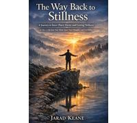 The Way Back to Stillness: A Journey to Inner Peace, Focus, and Lasting Stillness & How to Reclaim Your Mind, Quiet Your Thoughts, and Live Fully