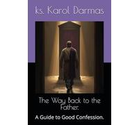 The Way Back to the Father.: A Guide to Good Confession.