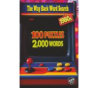 The Way Back Word Search: 1980s: 100 Puzzles and 2,000 Words That Bring You the Sights and Sounds of the 80s with Bold Fashion Arcade Games and Music from Boom Boxes and Cassette Players to Early Tech