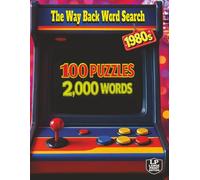 The Way Back Word Search: 1980s: 100 Puzzles and 2,000 Words That Bring You the Sights and Sounds of the 80s with Bold Fashion Arcade Games and Music from Boom Boxes and Cassette Players to Early Tech