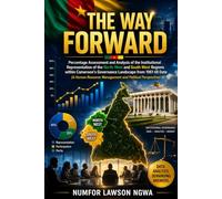THE WAY FORWARD: Percentage Assessment and Analysis of the Institutional Representation of the North West and South West Regions within Cameroon’s ... Management and Political Perspective)