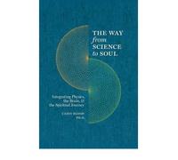 [( The Way from Science to Soul; Integrating Physics, the Brain, and the Spiritual Journey )] [by: PH Casey Blood] [Oct-2007]