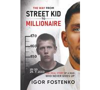 The WAY from Street Kid to Millionaire: The Real Story of a Man Who Never Gives Up