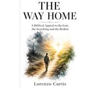 THE WAY HOME: A Biblical Appeal to the Lost, the Searching and the Broken